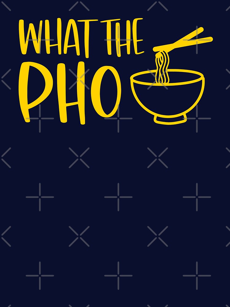 What The Pho - Vietnamese Food Funny by S Cube Design