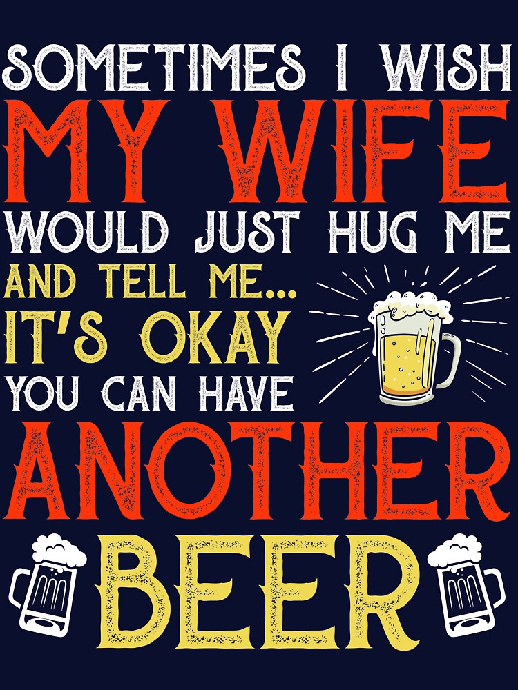 Mens Beer Gift Sometime I Wish My Wife Beer by mmos