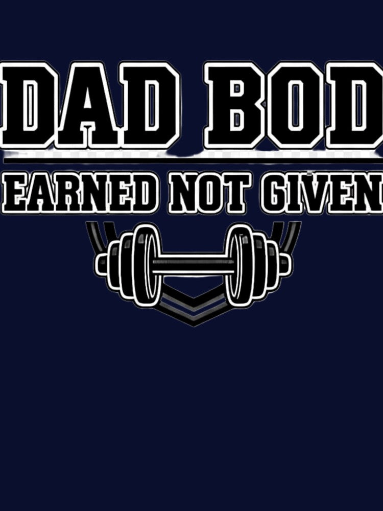 Dad Bod Earned Not Given – Funny Gym Dad by Rebelloom