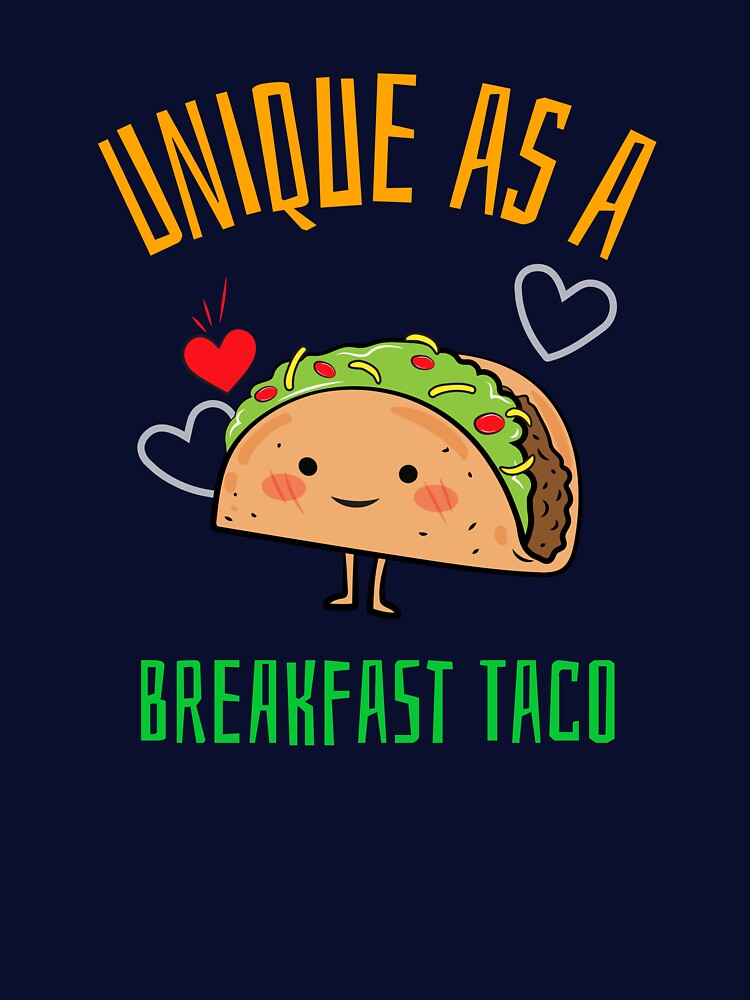 Unique As A Breakfast Taco by UnstoppableShpy