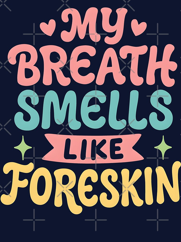My Breath Smells Like Foreskin Humor by ArcaneArtistry