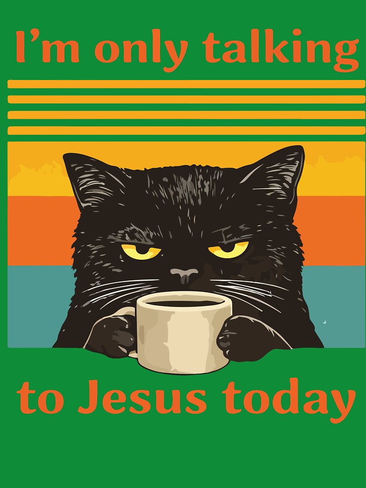 Im Only Talking To Jesus Today Funny Christian Cat Coffee by DonaldMcCullum