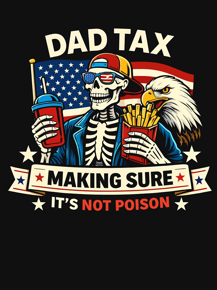 Dad Tax Making Sure It's Not Poison by VibeWear2026
