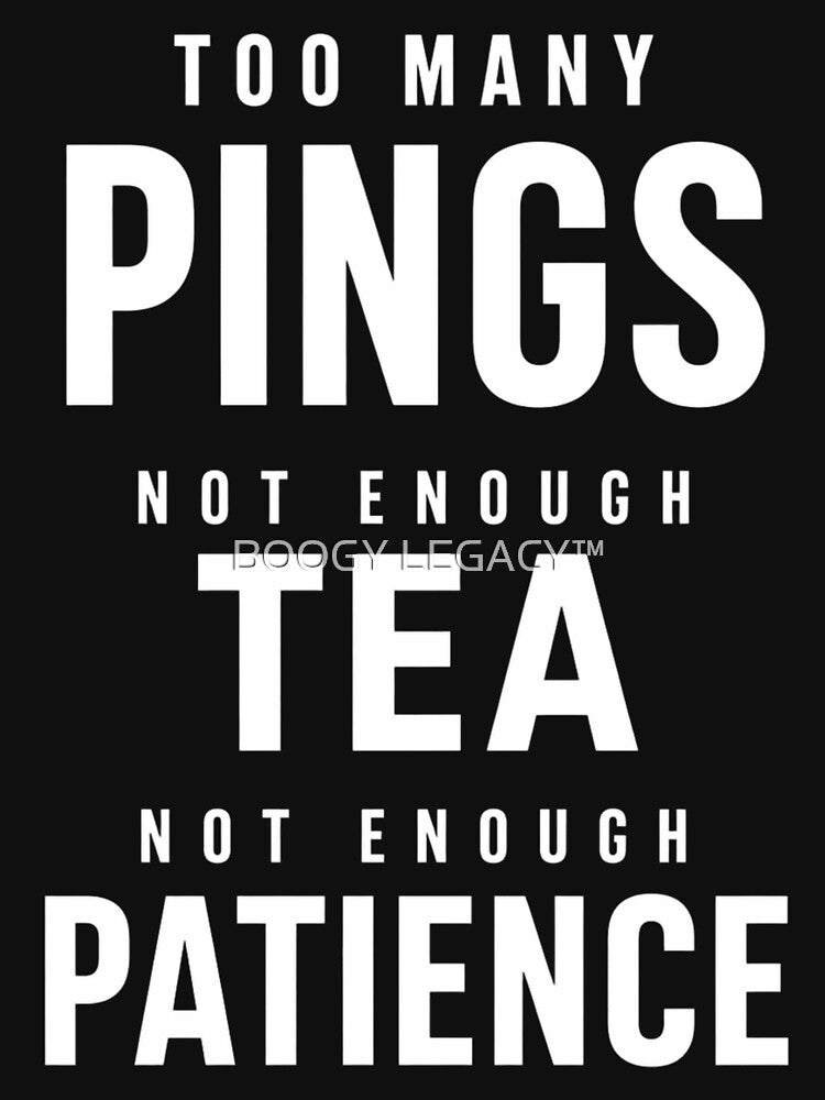 Too Many Pings Not Enough Tea – Office Humor Design by BOOGY LEGACY™