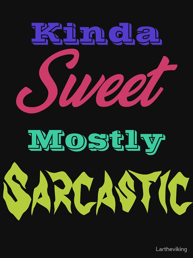 Kinda Sweet Mostly Sarcastic by Lartheviking