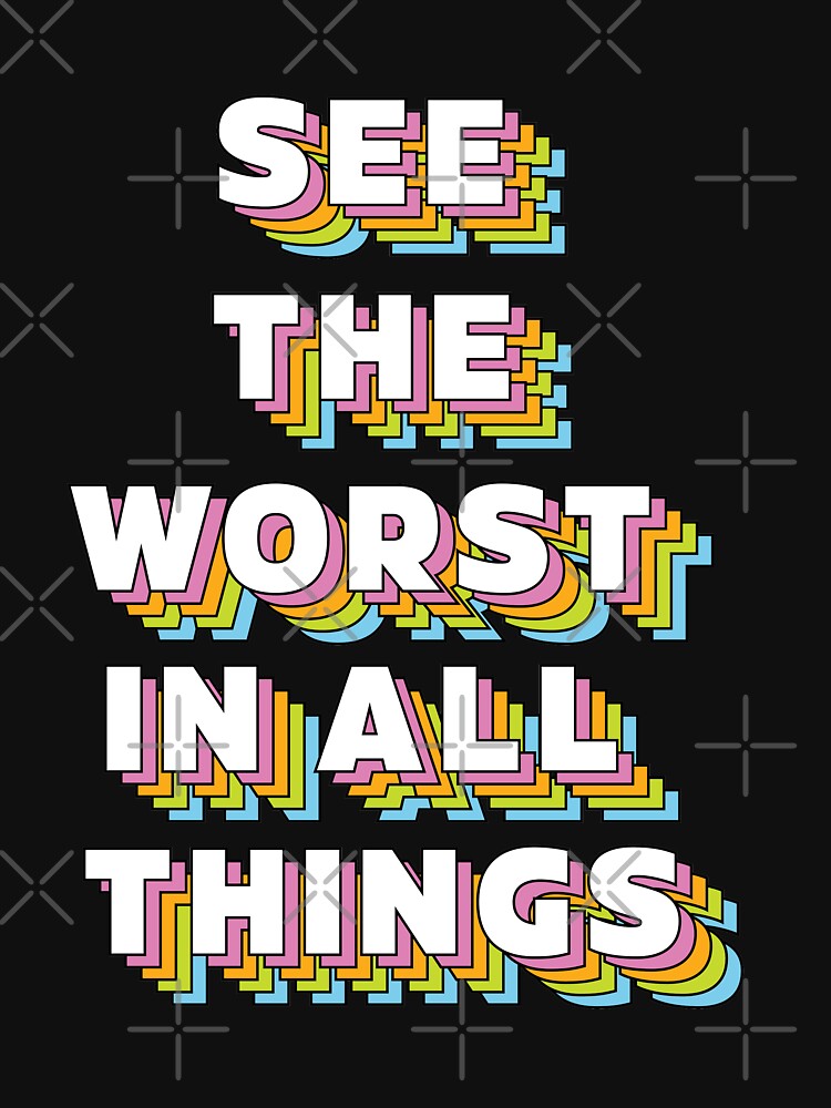 See the worst in ALL things |  unmotivated negative quote by Magic Mango