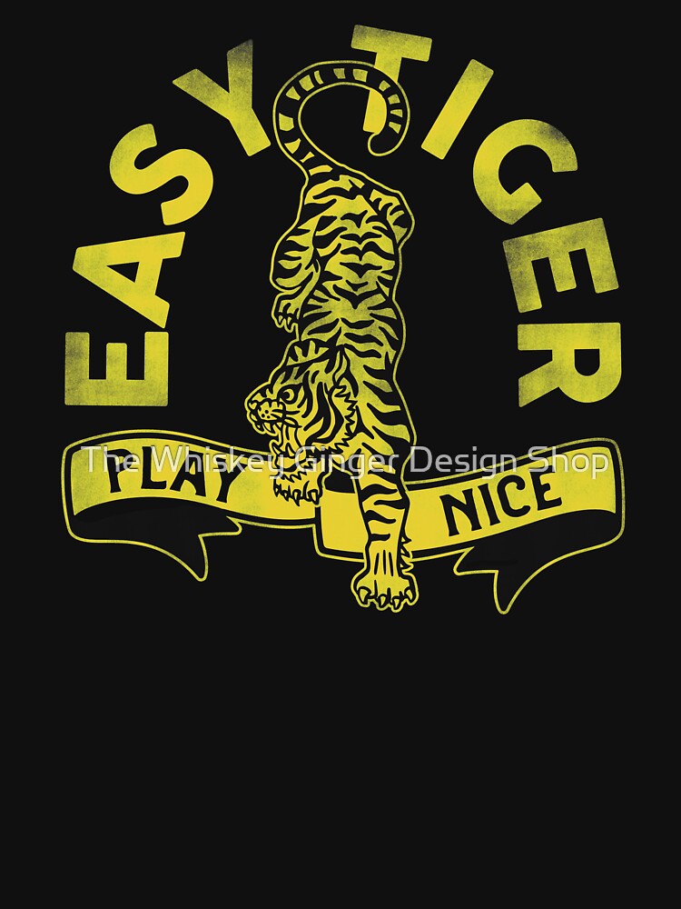 "Easy Tiger, Play Nice" Cute, Funny Gift Idea For Men, Women, Kids & Children by The Whiskey Ginger Design Shop