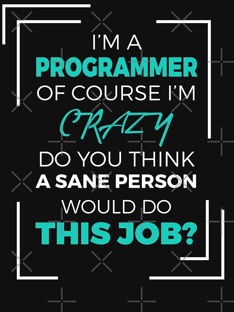 I am a Programmer of course I am Crazy - Funny Programming Jokes - Dark Color by Programming Jokes