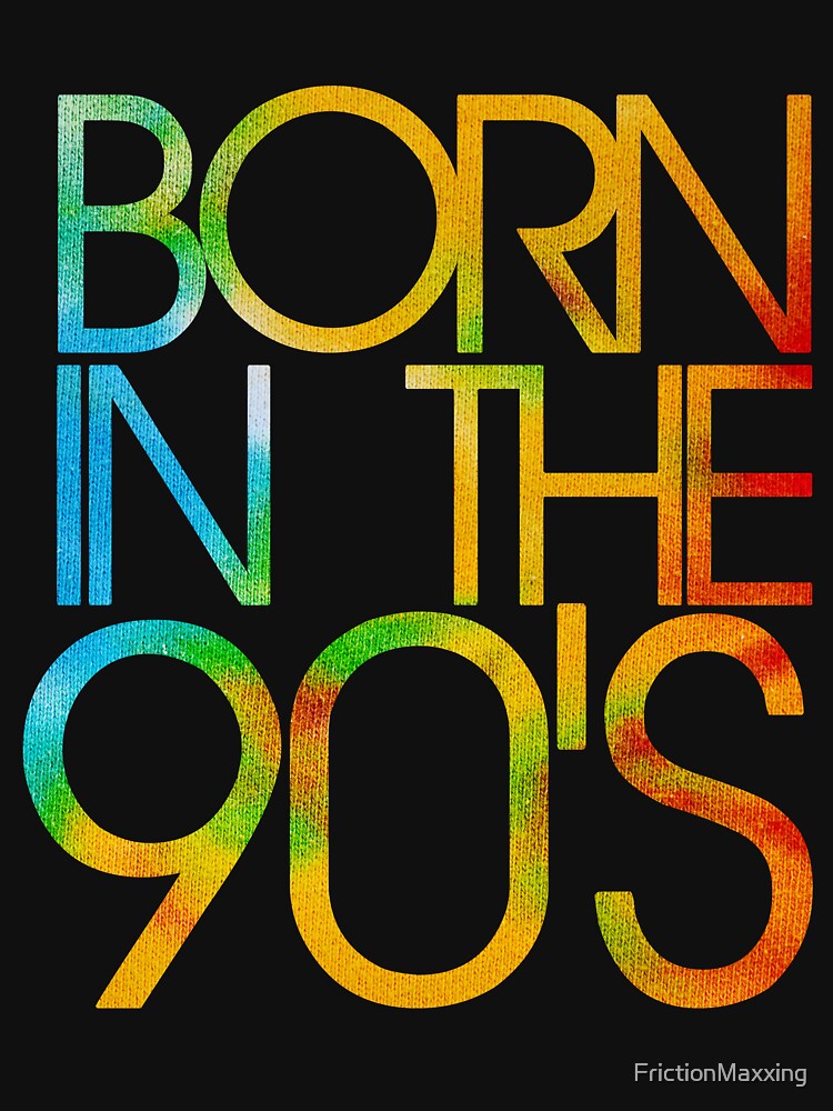 Born in the 90s by FrictionMaxxing