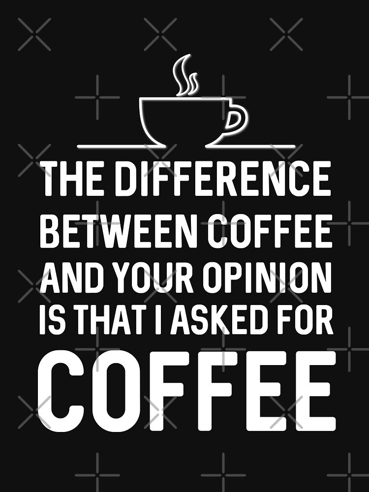 Best Seller: The Difference Between Coffee And Your Opinion by Mad Over Store