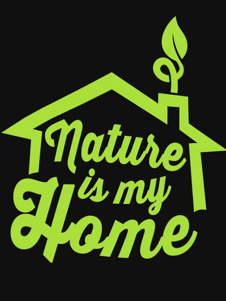 Nature Is My Home Novelty Nature Lover by kuhrmolyz
