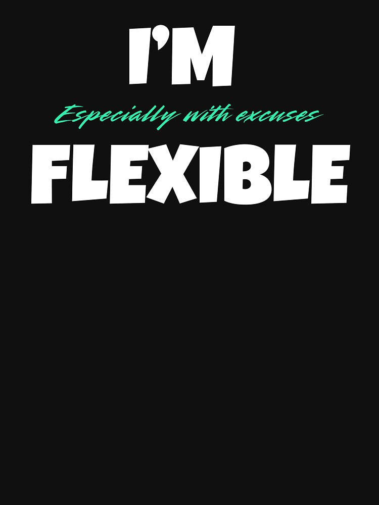 I’m Flexible, For Everyone With Perspective by JokeAndStyle