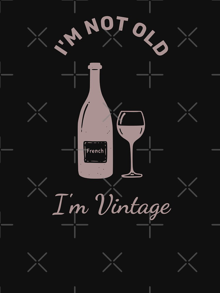 "I'm Not Old, I'm Vintage - French Wine Design" by WayOutWorks