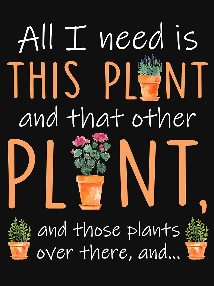 Gardening Lover Tshirt - All I Need Is This Plant by SunsetGloww