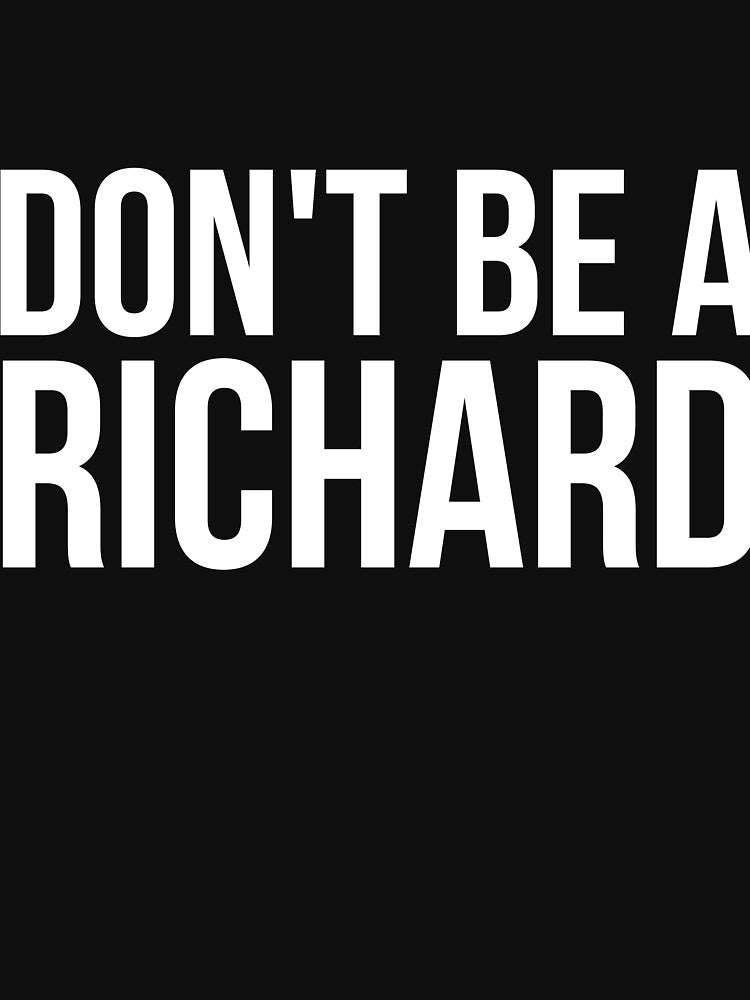Don't Be a Richard funny sarcastic joke by RedYolk