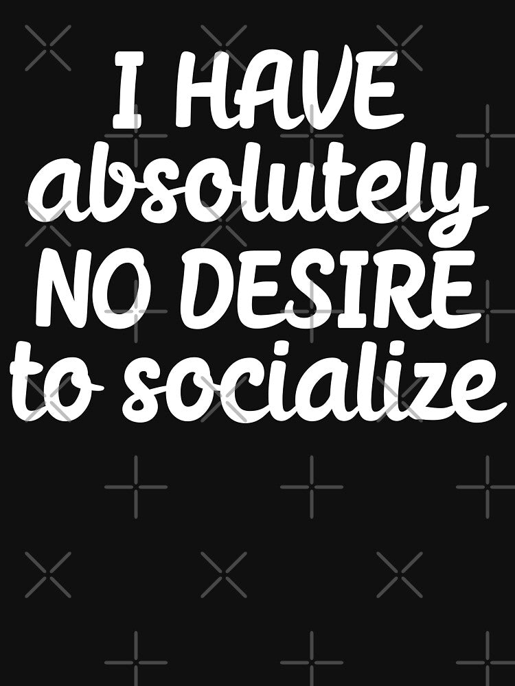 I have no desire to socialize by 23mangoes