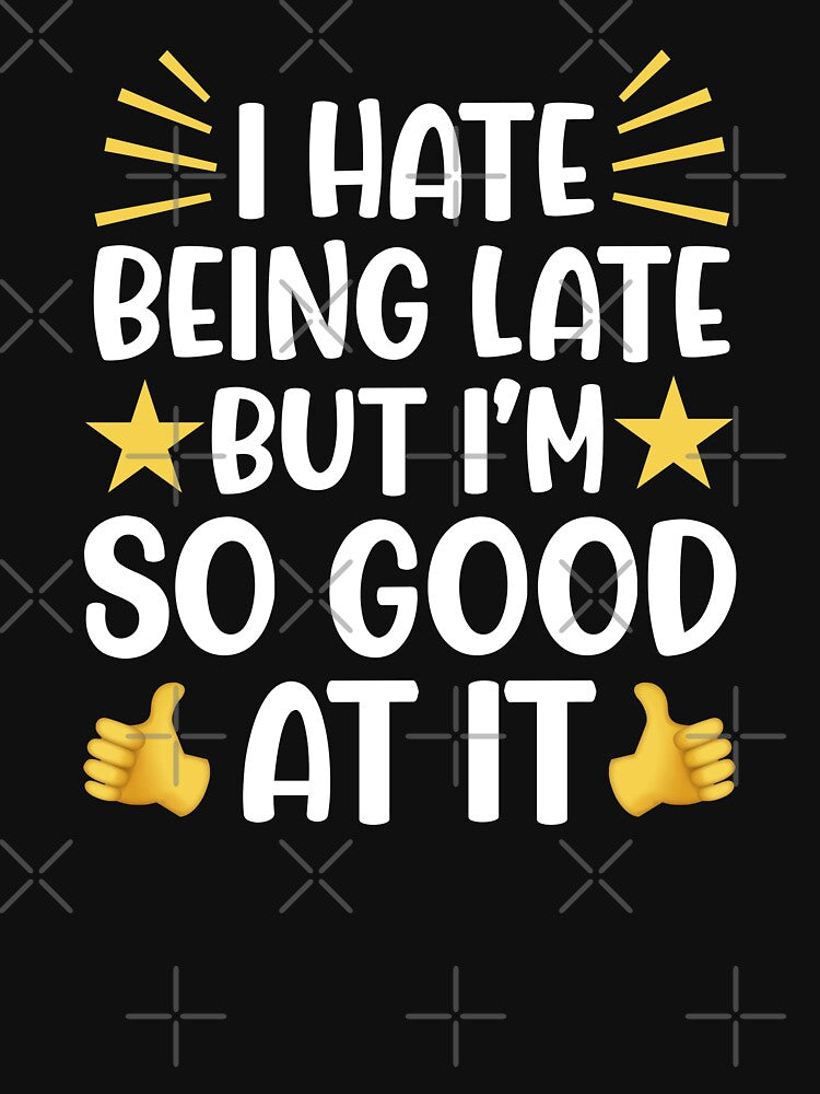 I Hate Being late But I'm So Good At It by JackCurtis1991