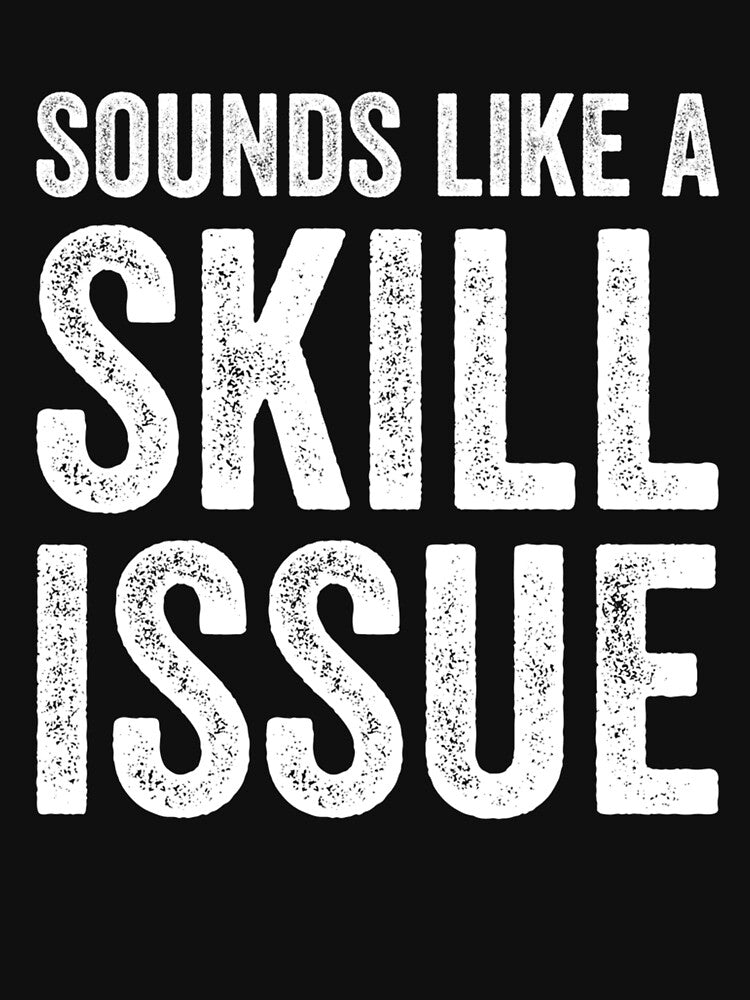Sounds Like A Skill Issue Funny Gamer Insult, Gaming Design by taaddison50