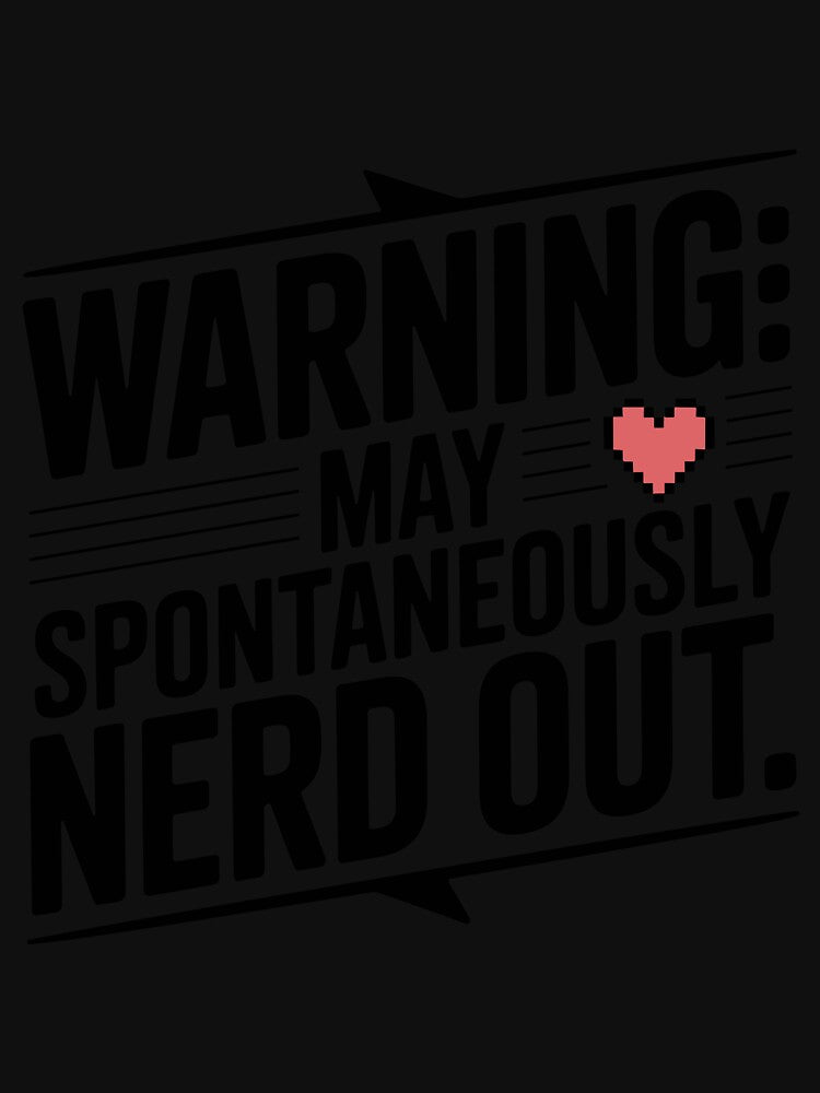 Warning May Spontaneously Nerd Out by Frank Ring