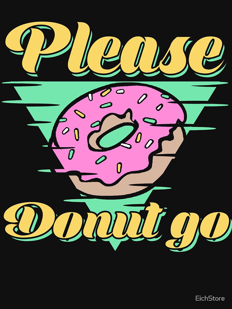 Please Donut Go – Funny Office Donut Pun Design by EichStore
