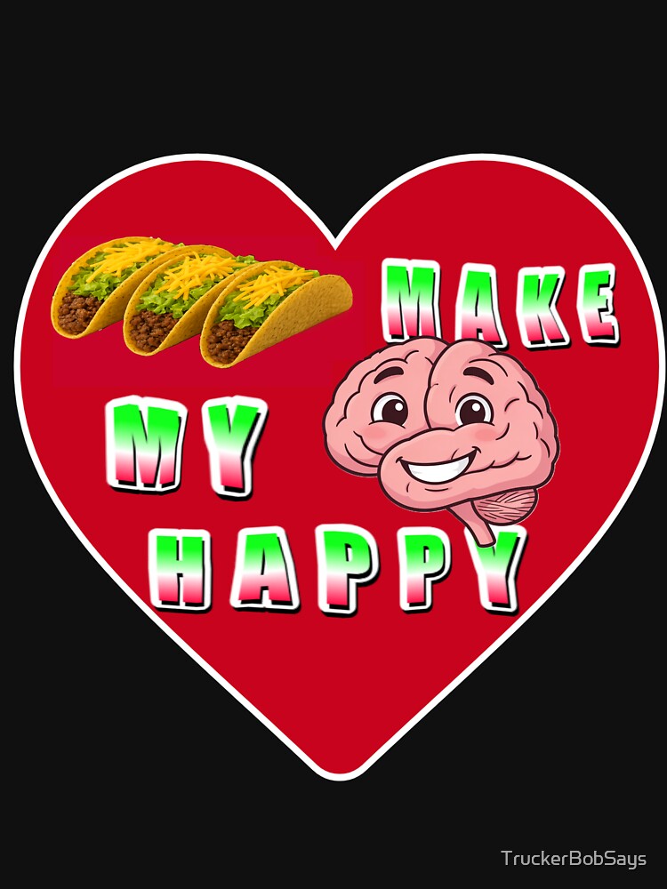 Tacos Make My Brain Happy Funny Taco Lover Heart Design by TruckerBobSays