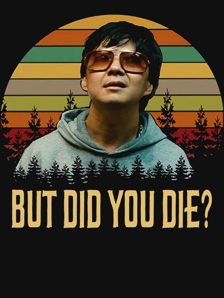But Did You Die Shirts, Mr. Chow The Hangover Shirt, Movie Poster Gifts, Custom Shirt, Vintage Retro by MaynardOwens