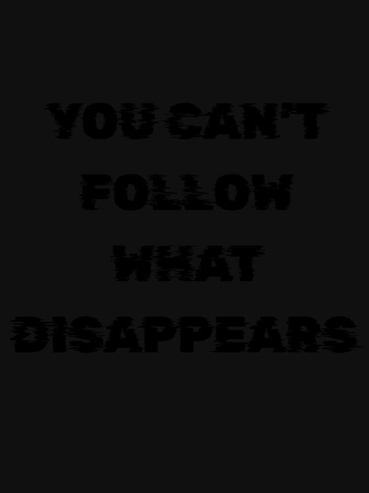 You Can’t Follow What Disappears by Casselcreatives