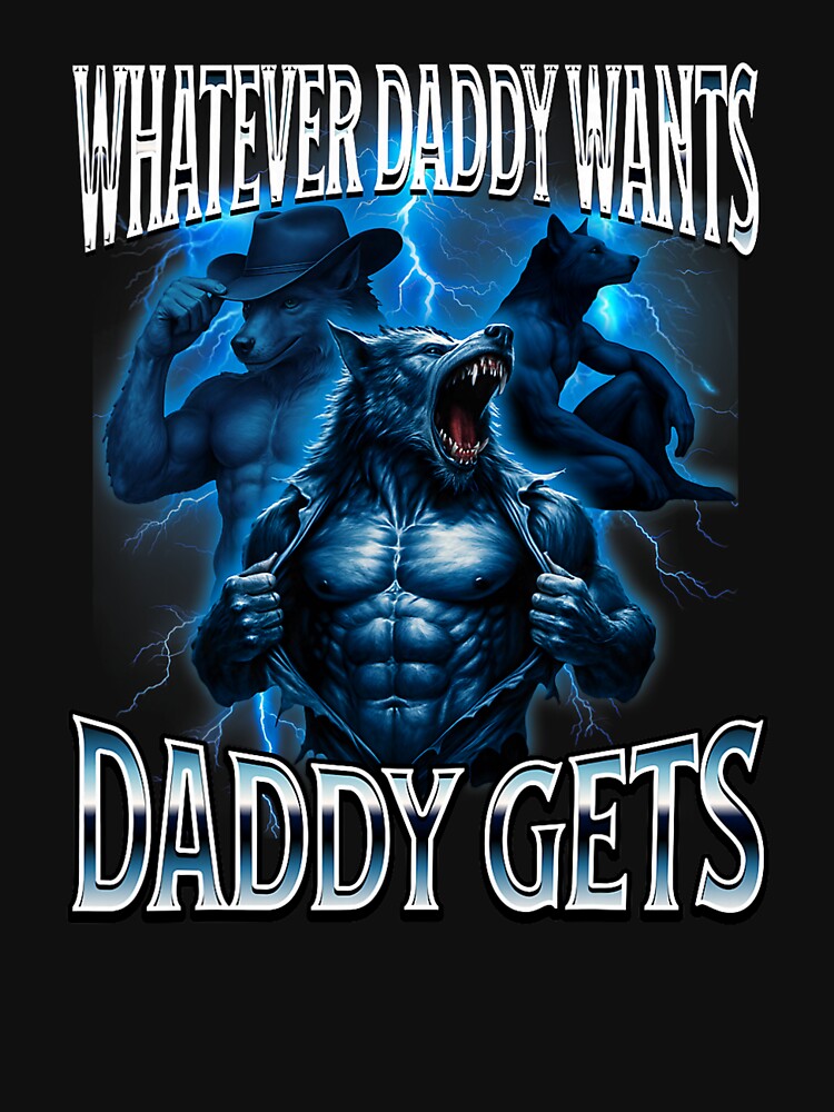 Whatever Daddy Wants Daddy Gets Alpha Wolf Meme Cringe Furry by mjohnson9