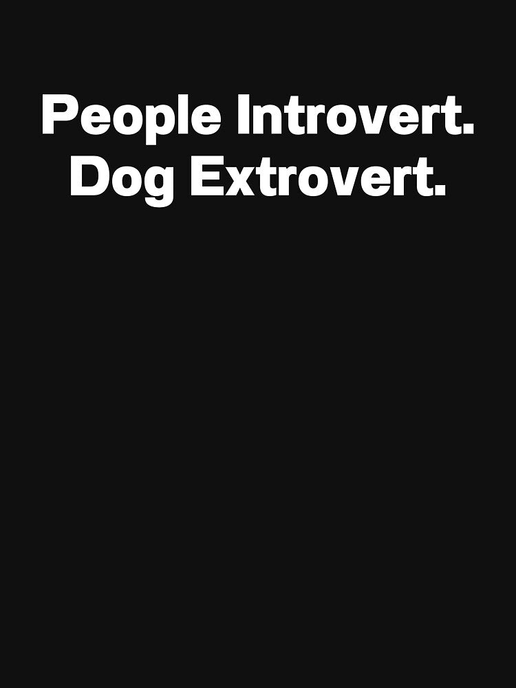 People Introvert Dog Extrovert by IntrovertWorld