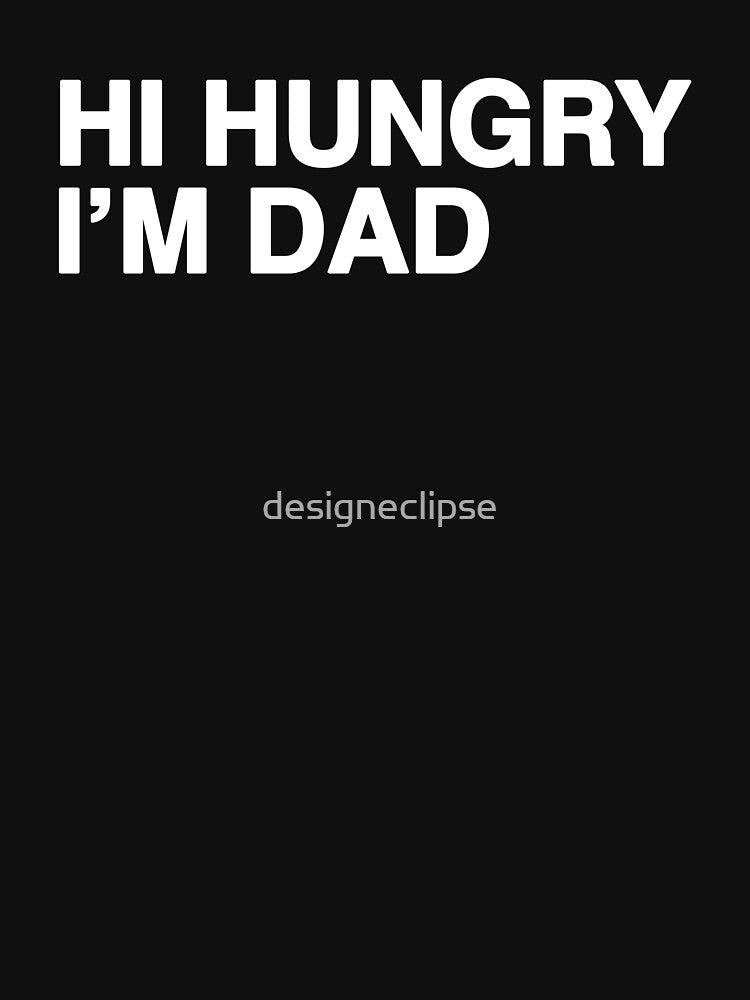 Hi Hungry I'm Dad by designeclipse