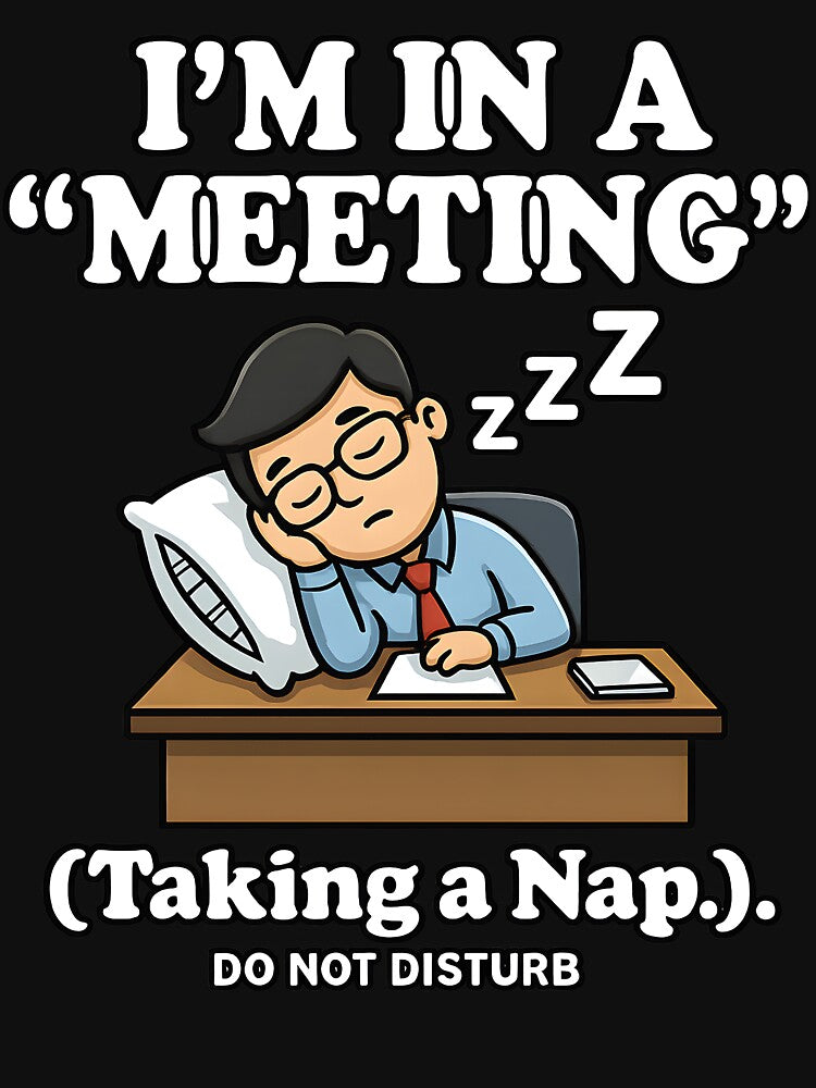 Office Humor Sleeping At Work I’m In A Meeting Nap by ucedamarcelo