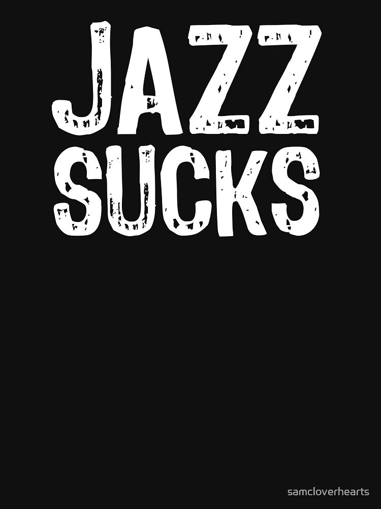 Jazz Sucks by The "I Love Everything" Shop