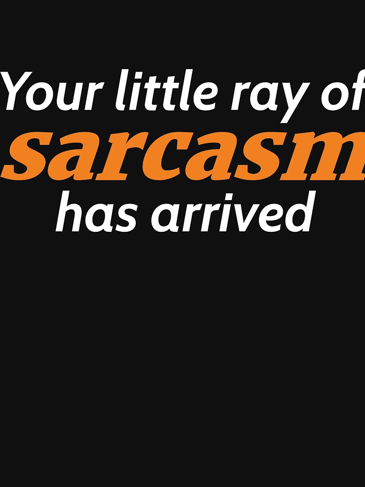 Your little ray of sarcasm has arrived by RedYolk