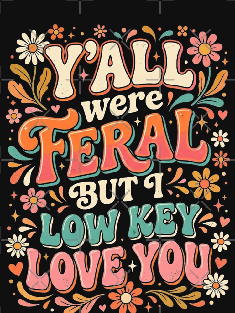 Y'all were Feral But I Low Key Love You Long Sleeve by favor-store