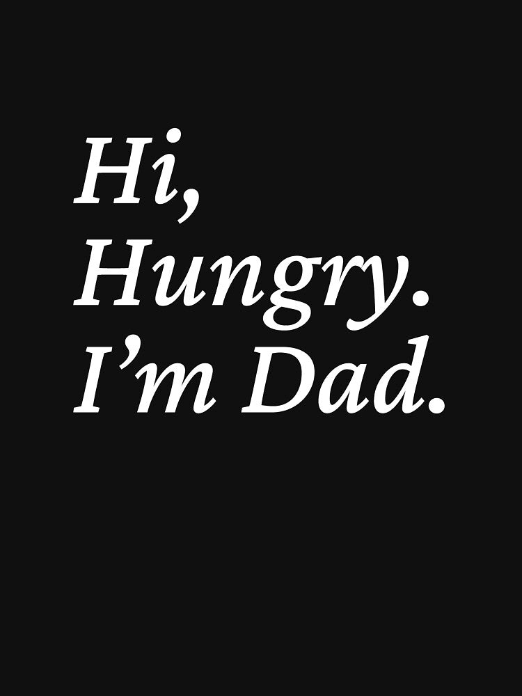 "Hi Hungry, I'm Dad" - classic dad joke by LimeLizrd