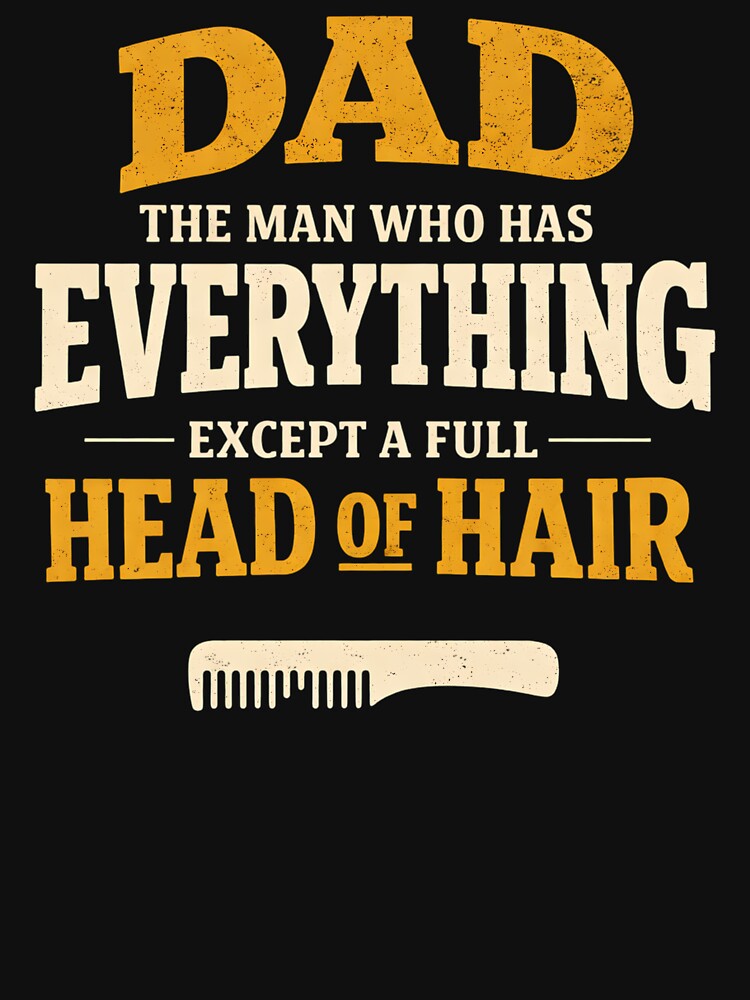 Dad The Man Who Has Everything Except A Full Head of Hair Funny Bald Dad Father's Day by clothesy7