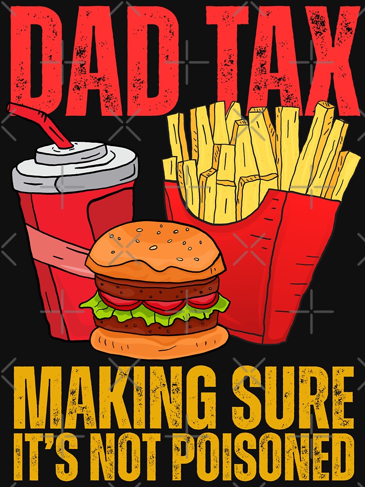 Dad Tax Making Sure It's Not Poisoned - Funny Father's Day by legendaryskins
