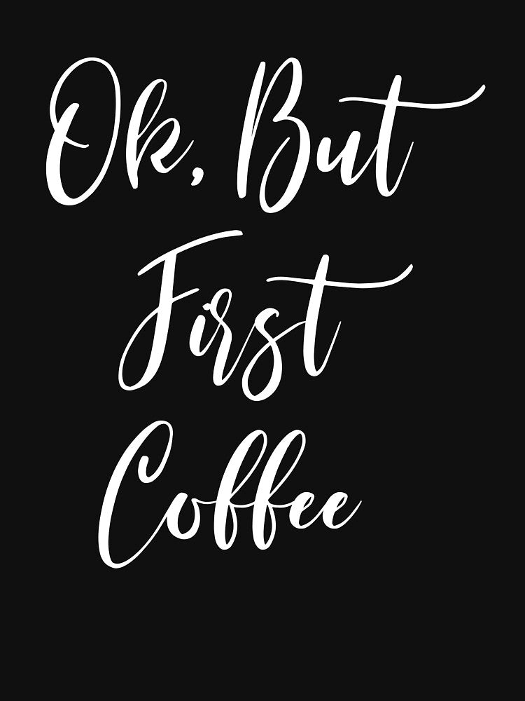 Ok But First Coffee - Coffee - Coffee Lover Gift - Funny Coffee - Coffee Lover - Coffee Gifts - Coffee Addict by Rainwater Merch