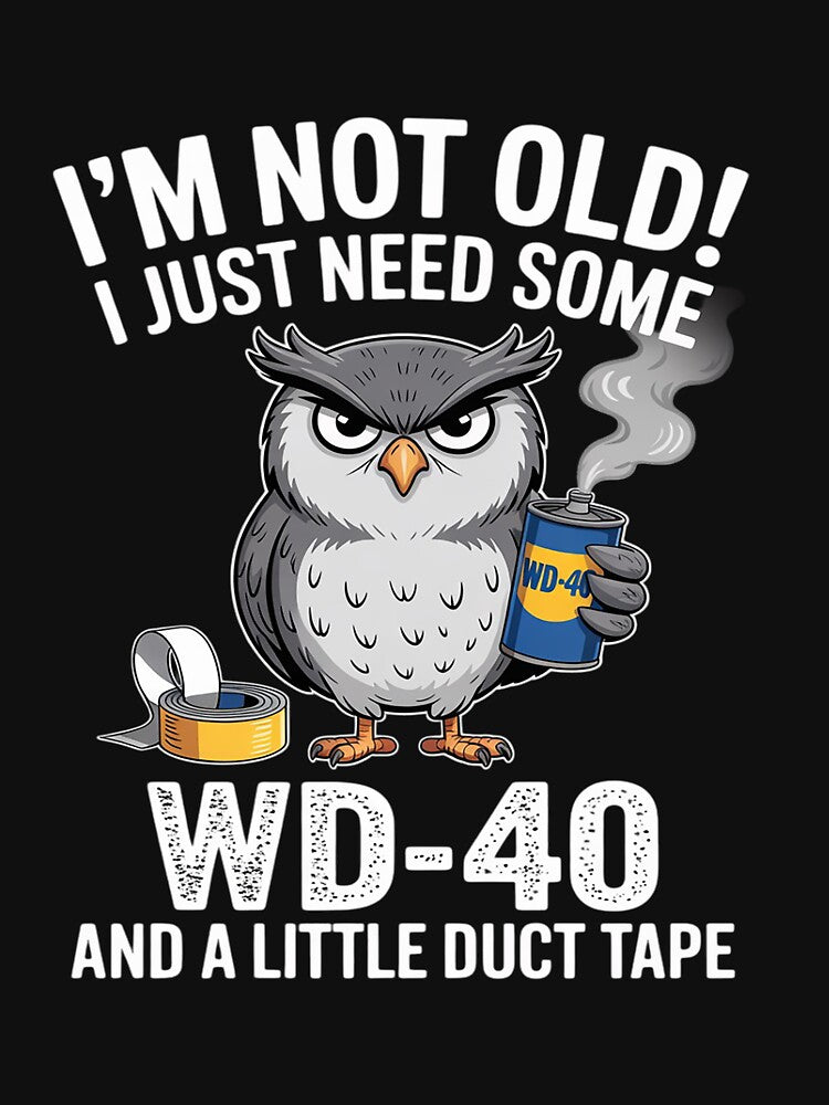 I'm Not Old I Just Need Some WD-40 & A Little Duct Tape by tkhrbika
