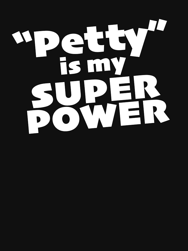 "Petty" is my Super Power (alt) by KIAF