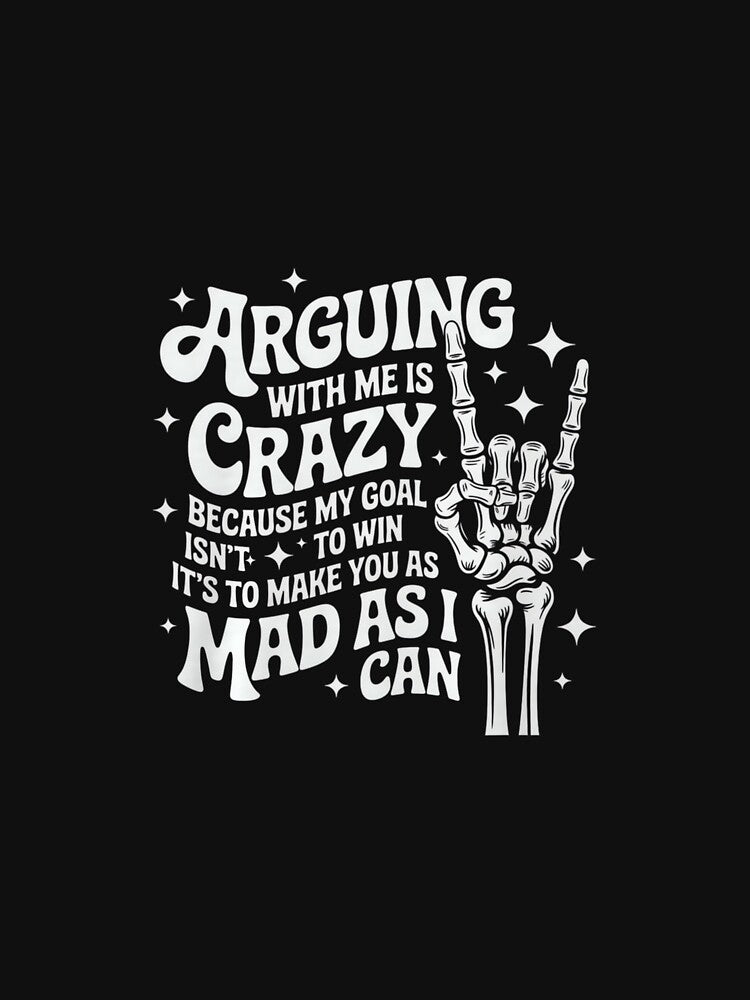 Funny Skeleton Hand Quote – Arguing with Me is Crazy Premium Tri-Blend by hqmofoo35