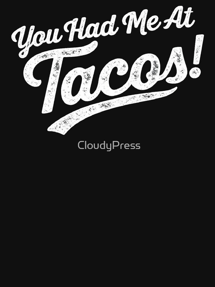 You Had Me At Tacos, Funny Taco Lover by CloudyPress