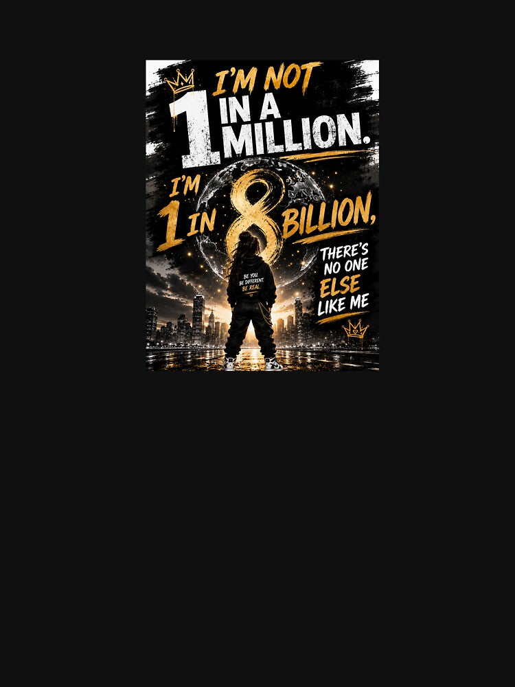 I'm not 1 in 1 million. I'm 1 in 8 billion (female). by WaliClothingCo