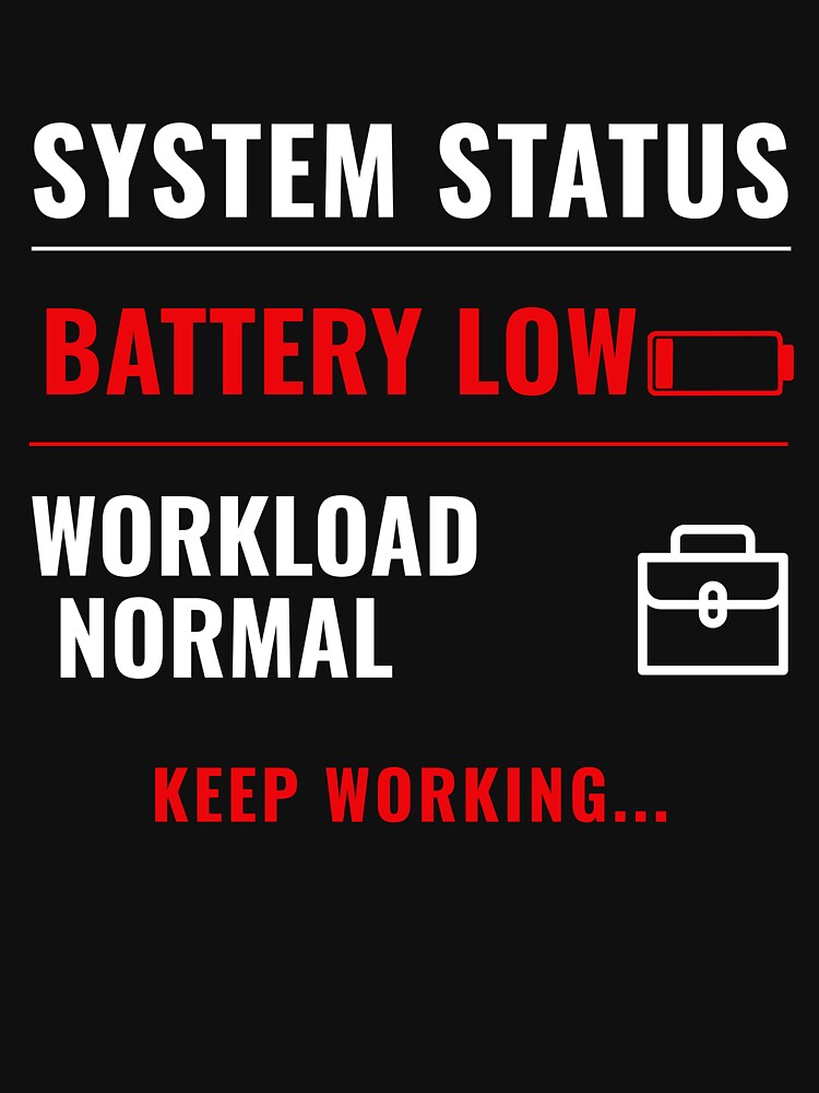 Battery Low Workload Normal Funny Corporate Meme Shirt by DirectiveOffice