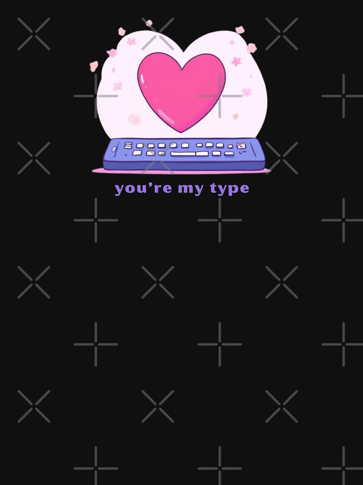 You’re My Type - Cute Pun | TeeHee Puns Funny Design by TeeHee Puns