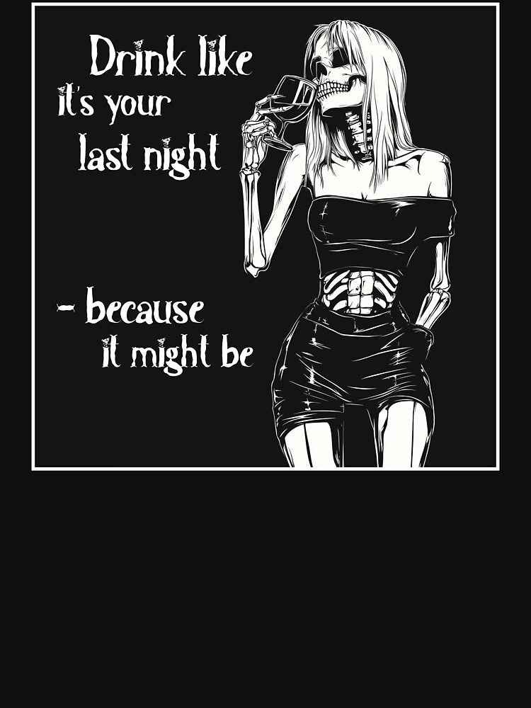 Drink like it's your last night by JacobSpace