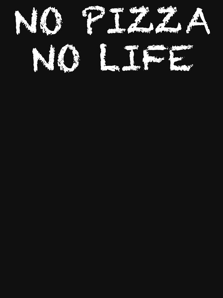 No Pizza No Life by ThydraDesigns