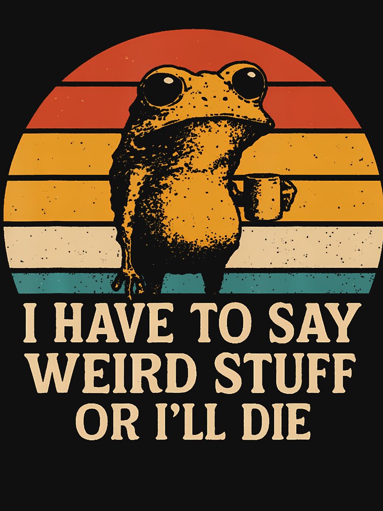 I Have To Say Weird Stuff Or I'Ll Die Funny Retro Frog Meme by DollieMichele