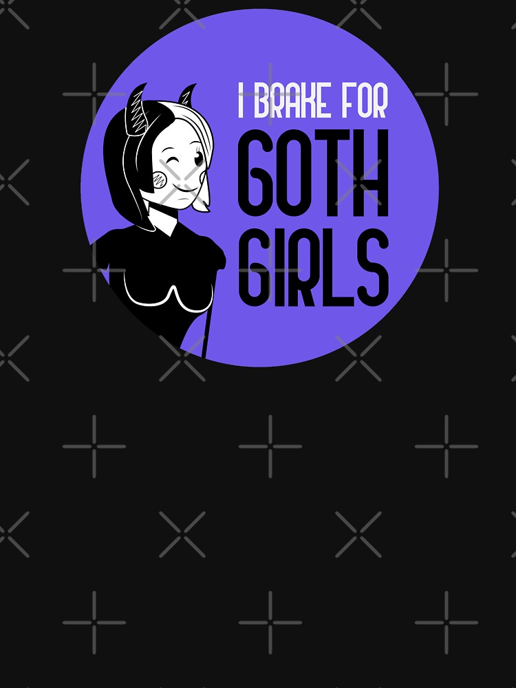 I Brake For Goth Girls by GoranDesign