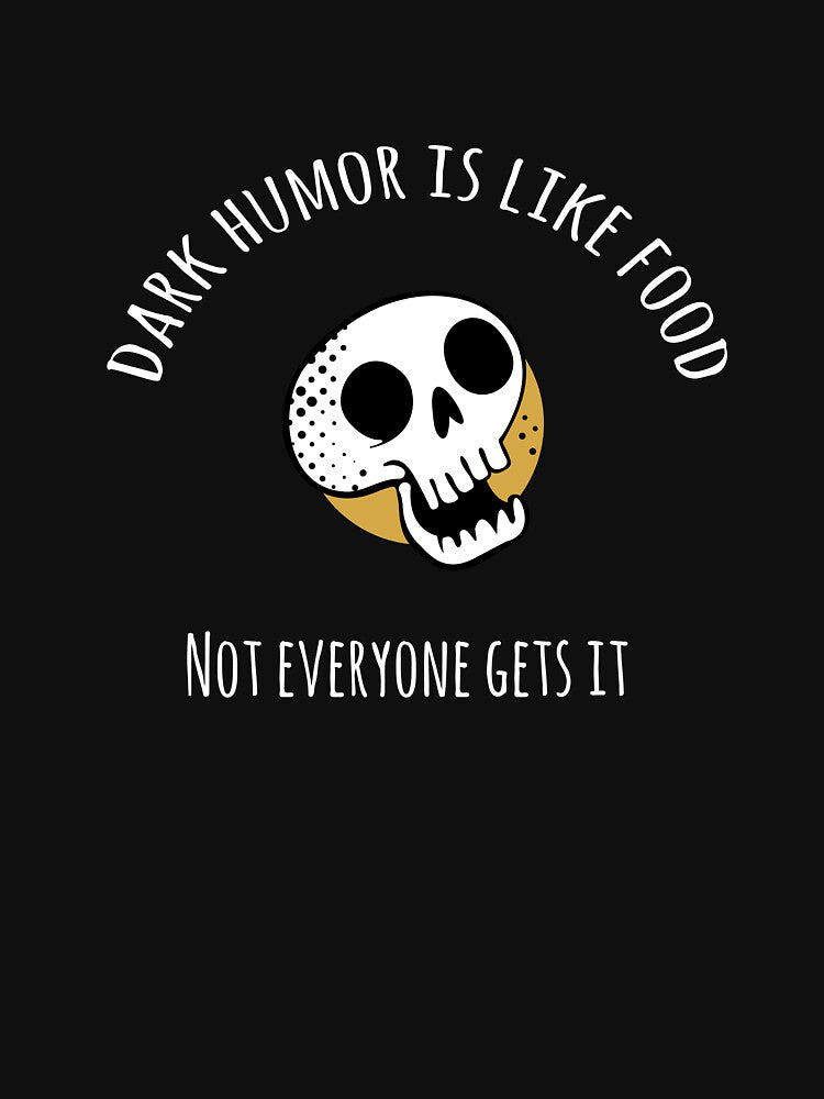 Dark humor is like food not everyone gets it by jonnyhoff